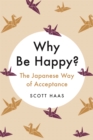 Why Be Happy? : The Japanese Way of Acceptance - Book