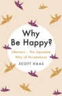 Why Be Happy? : The Japanese Way of Acceptance - Book