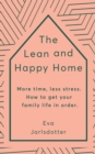 The Lean and Happy Home : More time, less stress. How to get your family life in order - eBook
