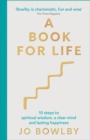A Book For Life : 10 steps to spiritual wisdom, a clear mind and lasting happiness - Book