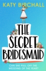 The Secret Bridesmaid : The laugh-out-loud romantic comedy of the year! - eBook
