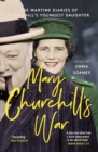 Mary Churchill's War : The Wartime Diaries of Churchill's Youngest Daughter - eBook