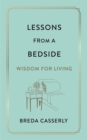 Lessons from a Bedside : Wisdom For Living - Book