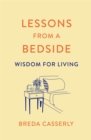 Lessons from a Bedside : Wisdom For Living - eBook