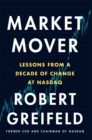 Market Mover : Lessons from a Decade of Change at NASDAQ - eBook
