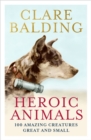 Heroic Animals : Amazing Creatures that Changed Our World - Book
