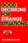 Good Decisions for Strange Situations : A guide to making the right choices - eBook