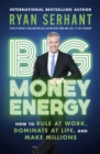 Big Money Energy : How to Rule at Work, Dominate at Life, and Make Millions - Book