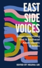 East Side Voices : Essays celebrating East and Southeast Asian identity in Britain - Book