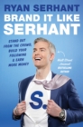 Brand it Like Serhant : Stand Out From the Crowd, Build Your Following and Earn More Money - Book