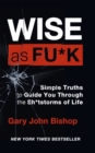 Wise as F*ck : Simple Truths to Guide You Through the Sh*tstorms in Life - Book