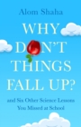 Why Don't Things Fall Up? : and Six Other Science Lessons You Missed at School - Book