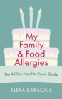 My Family and Food Allergies - The All You Need to Know Guide : By 2022 Free From Hero Award Winner Alexa Baracaia - Book