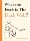 What the F*ck is The Dark Web? - eBook