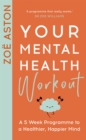 Your Mental Health Workout : A 5 Week Programme to a Healthier, Happier Mind - Book