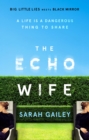The Echo Wife : A dark, fast-paced unsettling domestic thriller - eBook