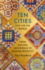 Ten Cities that Led the World : From Ancient Metropolis to Modern Megacity - eBook