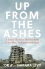 Up from the Ashes : A Syrian Christian Doctor's Story of Sacrifice, Endurance And Hope - Book