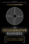 The Regenerative Business : Redesign Work, Cultivate Human Potential, Achieve Extraordinary Outcomes - Book