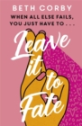 Leave It to Fate : Another brilliantly funny, uplifting romcom from the author of WHERE THERE'S A WILL - Book