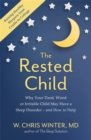 The Rested Child : Why Your Tired, Wired, or Irritable Child May Have a Sleep Disorder - and How to Help - Book
