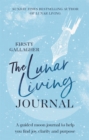 The Lunar Living Journal : A guided moon journal to help you find joy, clarity and purpose - Book