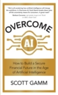 Overcome AI : How to Build a Secure Financial Future in the Age of Artificial Intelligence - Book