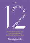 The 12 Rules of Attention : How to Avoid Screw-Ups, Free Up Headspace, Do More & Be More At Work - Book