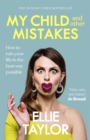 My Child and Other Mistakes : How to ruin your life in the best way possible - Book