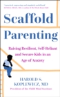 The Scaffold Effect : Raising Resilient, Self-Reliant and Secure Kids in an Age of Anxiety - eBook