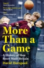 More Than a Game : A History of How Sport Made Britain - Book