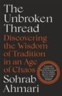 The Unbroken Thread : Discovering the Wisdom of Tradition in an Age of Chaos - Book