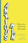 Anxious Man : Notes on a life lived nervously - Book