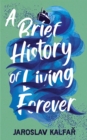 A Brief History of Living Forever - Book