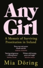 Any Girl : A Memoir of Surviving Prostitution in Ireland - Book