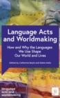 Language Acts and Worldmaking : How and Why the Languages We Use Shape Our World and Our Lives - eBook