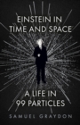 Einstein in Time and Space : A Life in 99 Particles - Book