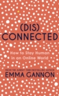 Disconnected : How to Stay Human in an Online World - eBook