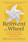 Reinvent the Wheel : How Top Leaders Leverage Well-Being for Success - eBook