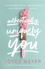 Authentically, Uniquely You : Living Free from Comparison and the Need to Please - Book