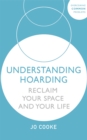Understanding Hoarding : Reclaim your space and your life - Book