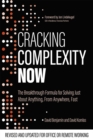Cracking Complexity : NOW - The Breakthrough Formula for Solving Just About Anything, From Anywhere, Fast - Book