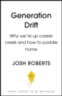 Generation Drift : Why we're up career creek and how to paddle home - Book