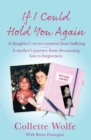 If I Could Hold You Again : A true story about the devastating consequences of bullying and how one mother's grief led her on a mission - eBook
