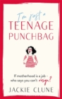 I'm Just a Teenage Punchbag : POIGNANT AND FUNNY: A NOVEL FOR A GENERATION OF WOMEN - Book