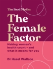 The Female Factor : Making women’s health count – and what it means for you - Book