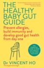 The Healthy Baby Gut Guide : Prevent allergies, build immunity and develop good gut health from day one - Book