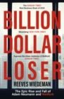 Billion Dollar Loser: The Epic Rise and Fall of WeWork : A Sunday Times Book of the Year - eBook