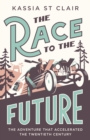 The Race to the Future : The Adventure that Accelerated the Twentieth Century, Radio 4 Book of the Week - Book