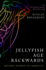 Jellyfish Age Backwards : Nature's Secrets to Longevity - Book